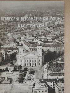 Dr. Módis László - A Debreceni Református Kollégium és Nagytemplom [antikvár]