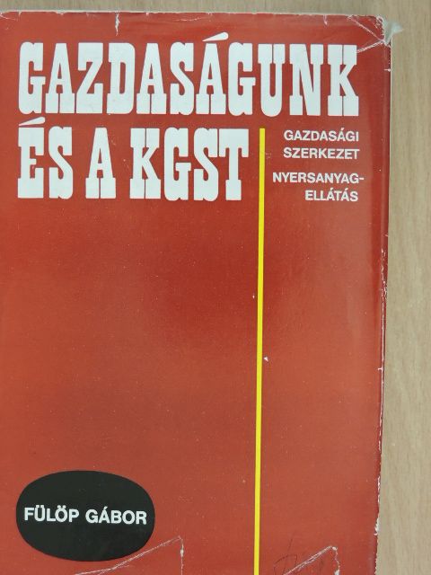 Fülöp Gábor - Gazdaságunk és a KGST [antikvár]