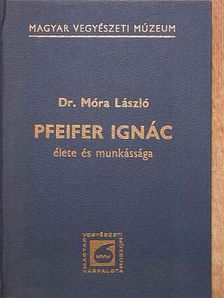 Dr. Móra László - Pfeifer Ignác élete és munkássága [antikvár]