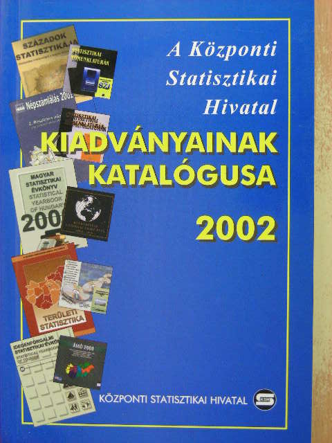 A Központi Statisztikai Hivatal kiadványainak katalógusa 2002 [antikvár]