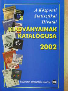 A Központi Statisztikai Hivatal kiadványainak katalógusa 2002 [antikvár]