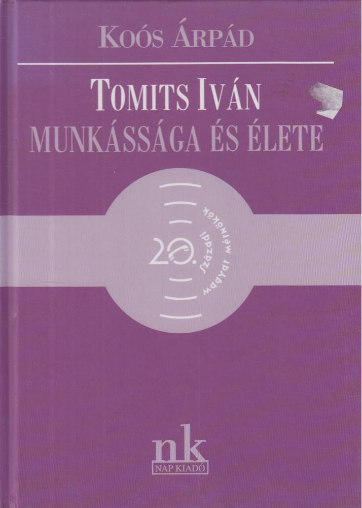 Koós Árpád - Tomits Iván munkássága és élete [antikvár]