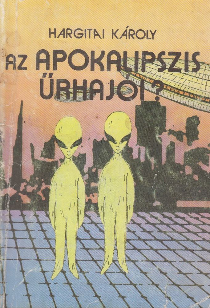 Hargitai Károly - Az Apokalipszis űrhajói? [antikvár]