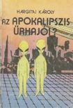 Hargitai Károly - Az Apokalipszis űrhajói? [antikvár]