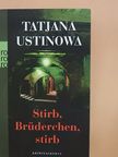 Tatjana Ustinowa - Stirb, Brüderchen, stirb [antikvár]