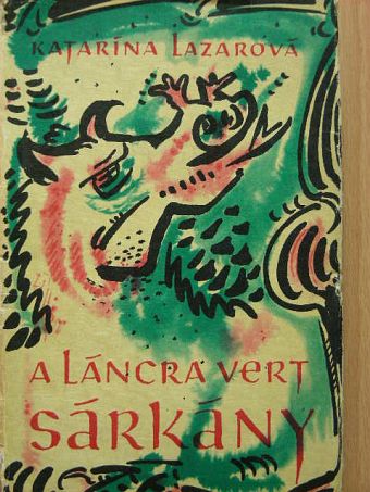 Katarína Lazarová - A láncra vert sárkány [antikvár]