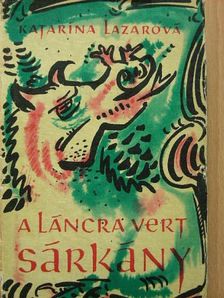 Katarína Lazarová - A láncra vert sárkány [antikvár]