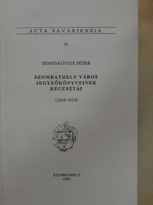 Dominkovits Péter - Szombathely város jegyzőkönyveinek regesztái (1610-1614) [antikvár]