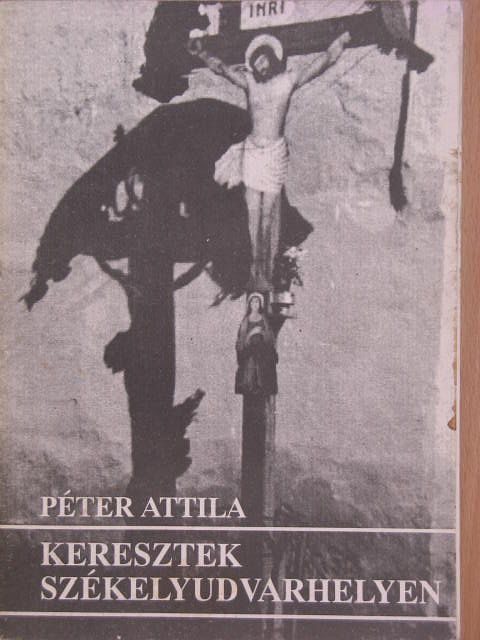 Péter Attila - Keresztek Székelyudvarhelyen 1993-ban [antikvár]