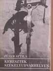 Péter Attila - Keresztek Székelyudvarhelyen 1993-ban [antikvár]