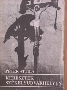 Péter Attila - Keresztek Székelyudvarhelyen 1993-ban [antikvár]