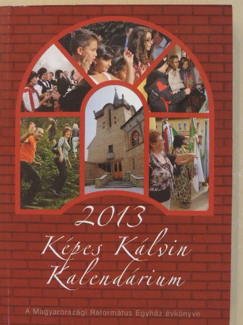 Bölcskei Gusztáv - Képes Kálvin Kalendárium 2013 [antikvár]