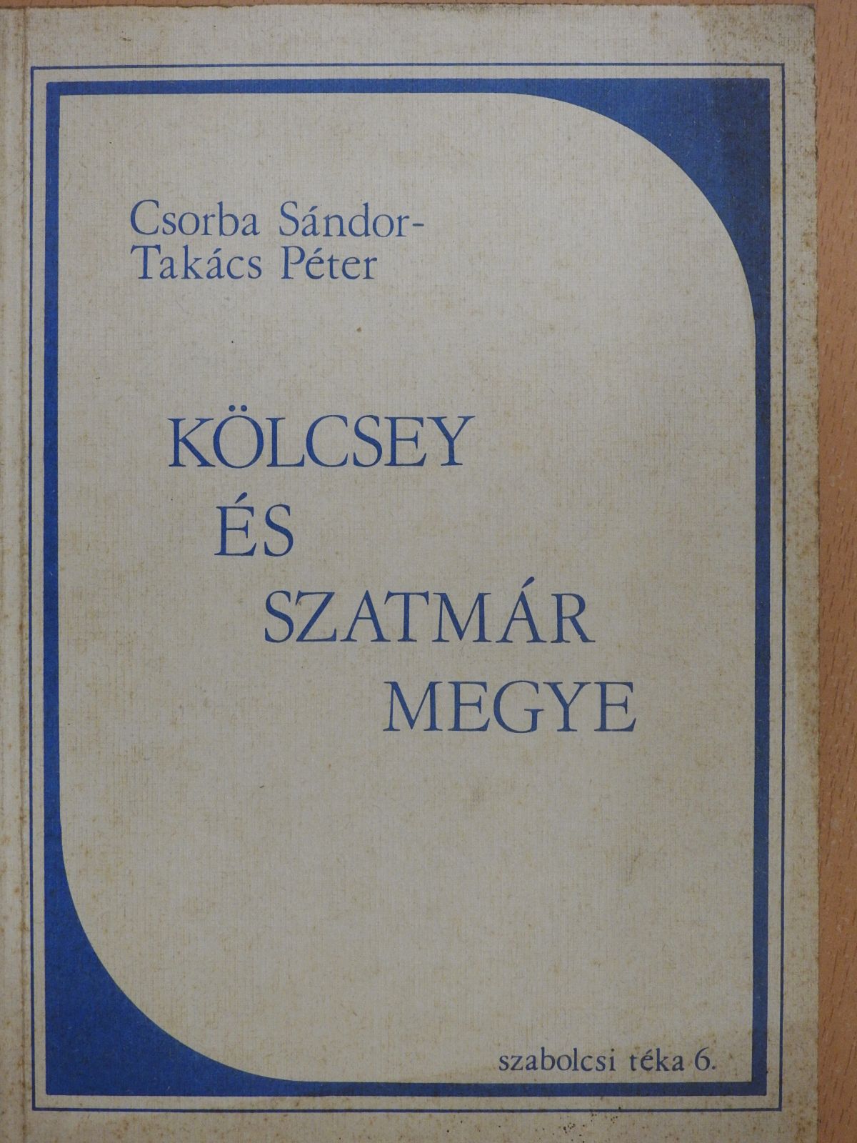 Csorba Sándor - Kölcsey és Szatmár megye (többszörösen dedikált példány) [antikvár]