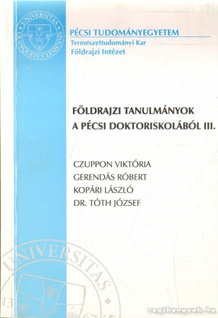 Dr. Tóth József, Kopári László, Czuppon Viktória, Gerendás Róbert - Földrajzi tanulmányok a pécsi doktoriskolából III. [antikvár]
