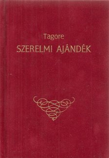 Rabindranáth Tagore - Szerelmi ajándék [antikvár]