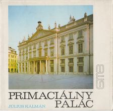 Július Kálmán - Primaciálny palác [antikvár]