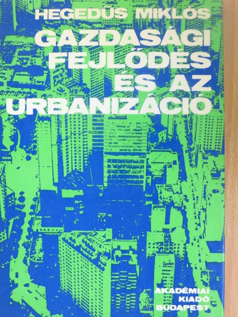 Hegedűs Miklós - Gazdasági fejlődés és az urbanizáció [antikvár]