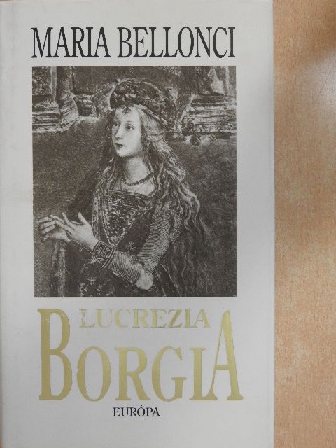 Maria Bellonci - Lucrezia Borgia [antikvár]
