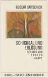 Saitschick, Robert - Schicksal und Erlösung der Weg von Eros zu Agape [antikvár]
