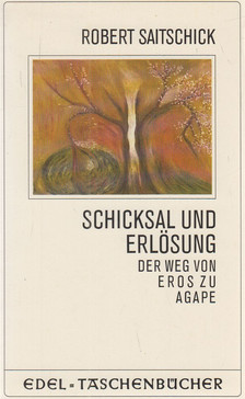 Saitschick, Robert - Schicksal und Erlösung der Weg von Eros zu Agape [antikvár]