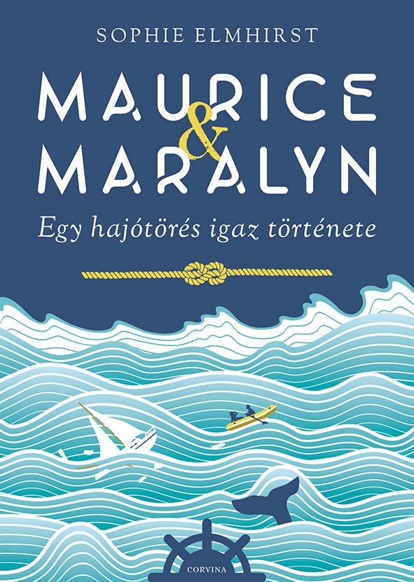 Sophie Elmhirst - Maurice & Maralyn - Egy hajótörés igaz története [raktárvásár]