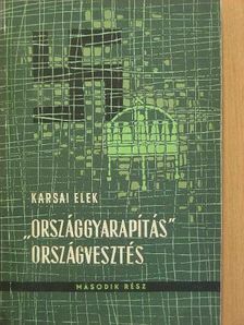 Karsai Elek - "Országgyarapítás" - országvesztés II. (töredék) [antikvár]