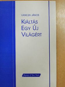 Vancza János - Kiáltás egy új világért [antikvár]