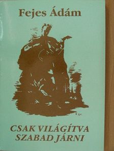 Fejes Ádám - Csak világítva szabad járni [antikvár]