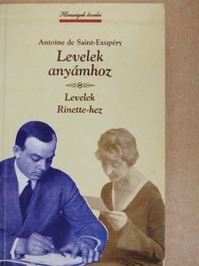 Antoine de Saint-Exupéry - Levelek anyámhoz/Levelek Rinette-hez [antikvár]