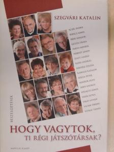 Szegvári Katalin - Hogy vagytok, ti régi játszótársak? [antikvár]