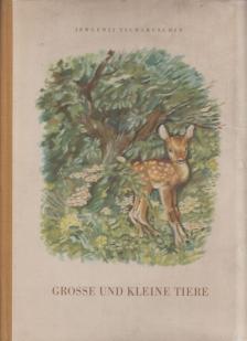 Jewgenij Tscharuschin - Grosse und kleine Tiere [antikvár]