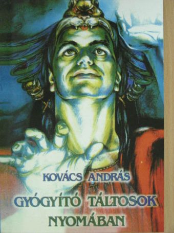 Kovács András - Gyógyító Táltosok nyomában [antikvár]