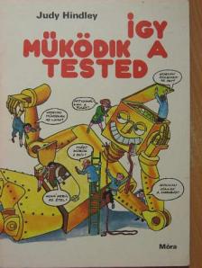 Judy Hindley - Így működik a tested [antikvár]