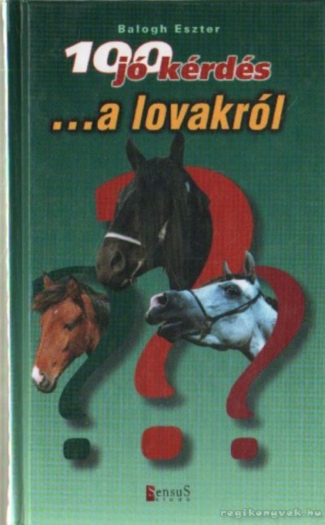 Balogh Eszter - 100 jó kérdés a lovakról [antikvár]