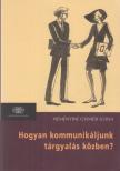 NEMÉNYINÉ GYIMESI ILONA - Hogyan kommunikáljunk tárgyalás közben? [antikvár]