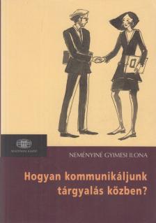 NEMÉNYINÉ GYIMESI ILONA - Hogyan kommunikáljunk tárgyalás közben? [antikvár]