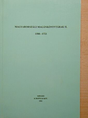 Magyarországi magánkönyvtárak II. 1588-1721 [antikvár]