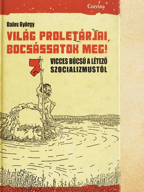 Dalos György - Világ proletárjai, bocsássatok meg! [antikvár]