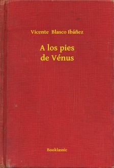 Vicente Blasco Ibánez - A los pies de Vénus [eKönyv: epub, mobi]