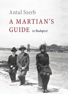 Szerb Antal - A Martian's Guide to Budapest