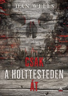 Dan Wells - Csak a holttesteden át [eKönyv: epub, mobi]