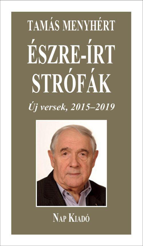 Tamás Menyhért - Észre-írt strófák - Új versek, 2015-2019 - ÜKH 2019