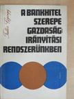 Tallós György - A bankhitel szerepe gazdaságirányítási rendszerünkben [antikvár]