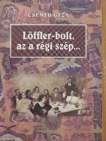 Csemer Géza - Löffler-bolt, az a régi szép... [antikvár]