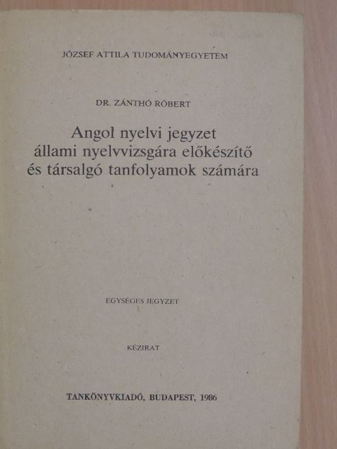 Dr. Zánthó Róbert - Angol nyelvi jegyzet állami nyelvvizsgára előkészítő és társalgó tanfolyamok számára [antikvár]