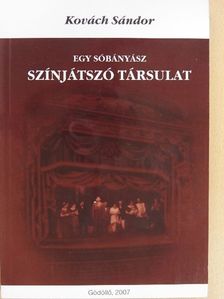 Kovách Sándor - Egy sóbányász színjátszó társulat [antikvár]