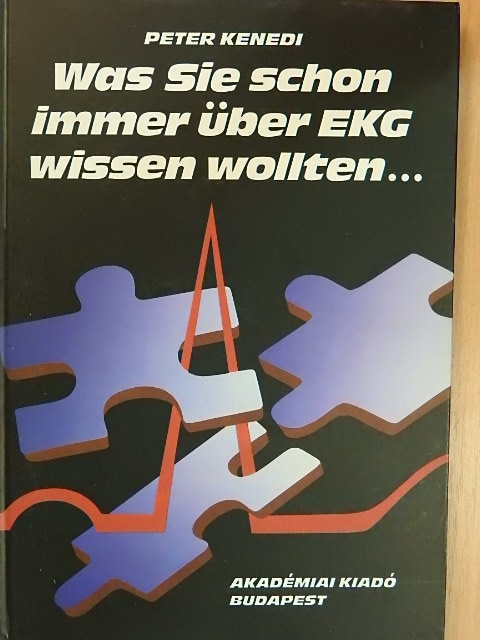 Peter Kenedi - Was Sie schon immer über EKG wissen wollten... [antikvár]