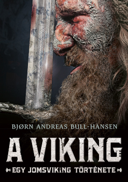 Bjorn Andreas Bull-Hansen - A viking - Egy jomsviking története [eKönyv: epub, mobi]