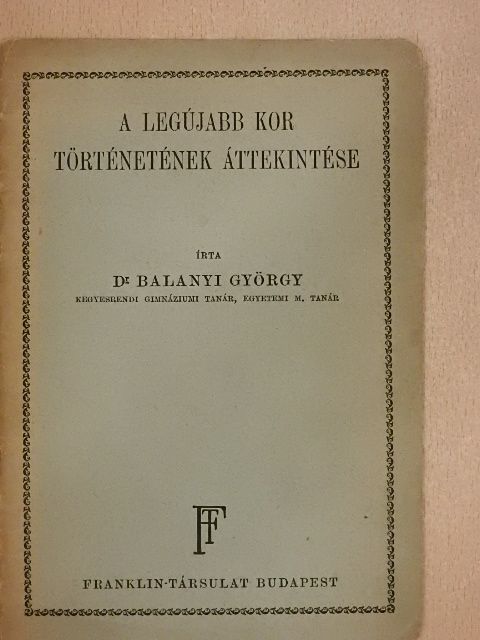 Dr. Balanyi György - A legújabb kor történetének áttekintése [antikvár]