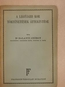 Dr. Balanyi György - A legújabb kor történetének áttekintése [antikvár]